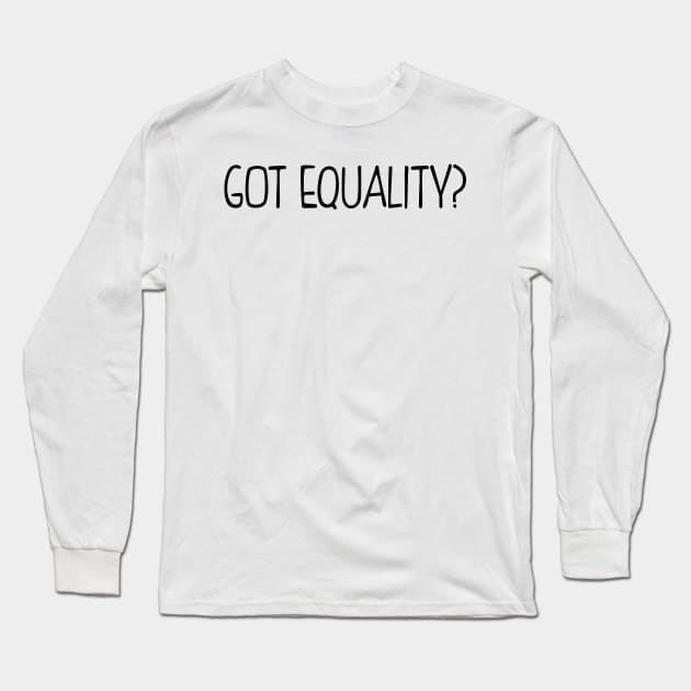 Got Equality? Long Sleeve T-Shirt by KsuAnn